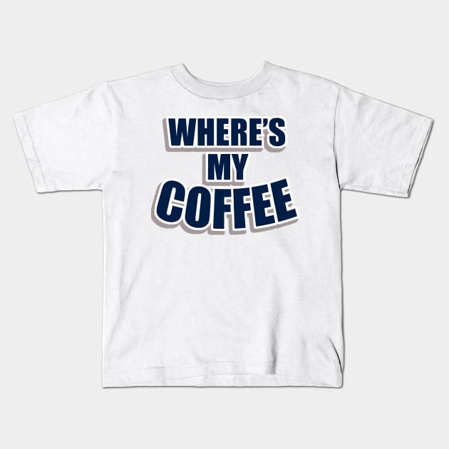 Wheres my coffee Kids T-Shirt by Fracassa8